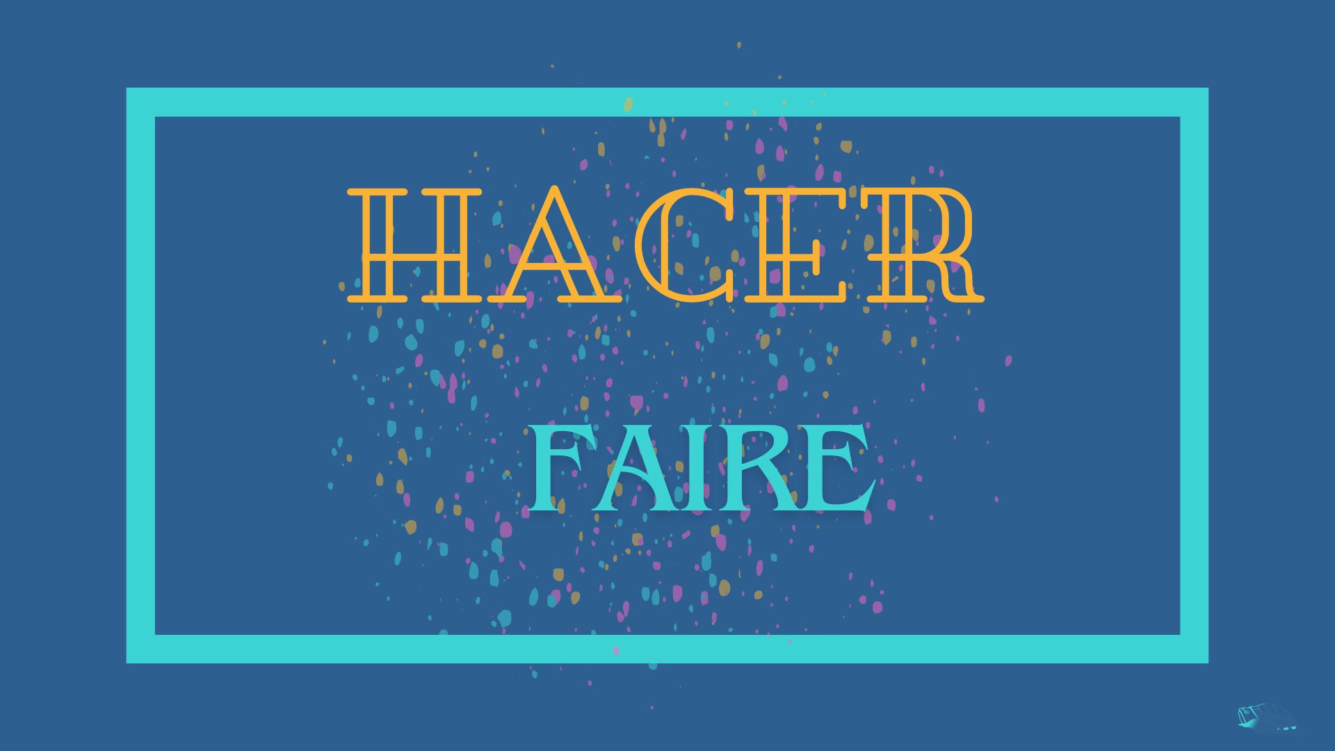 Connaître le verbe FAIRE en espagnol - HACER - Espagnol à vie